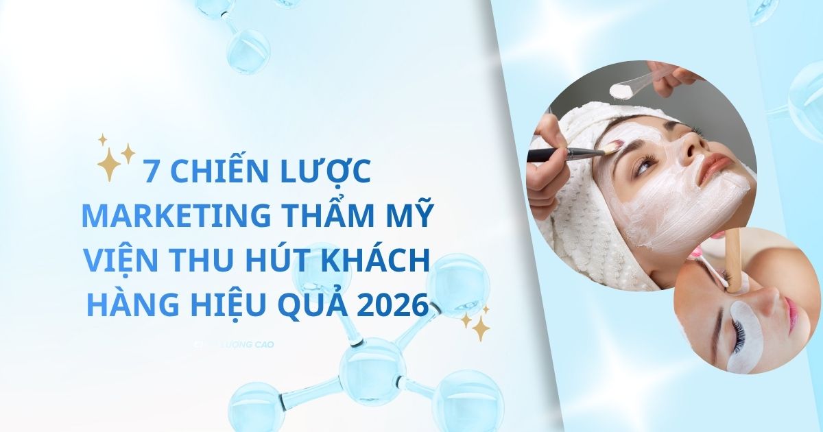Marketing thẩm mỹ viện: 7 chiến lược thu hút khách hàng hiệu quả năm 2026